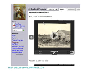 http://20s30smuseum.wikispaces.com 