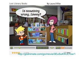 http://goanimate.com/go/movie/0EuSuKWJLTow/1 By Laura D’Elia 