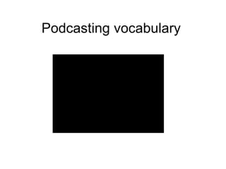 Podcasting vocabulary 