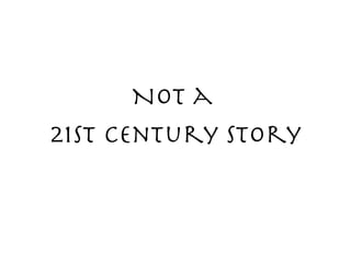 Not a  21st Century story 