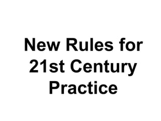 New Rules for 21st Century Practice 