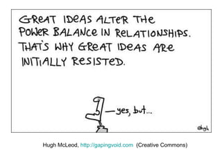 Hugh McLeod,  http://gapingvoid.com   (Creative Commons) 
