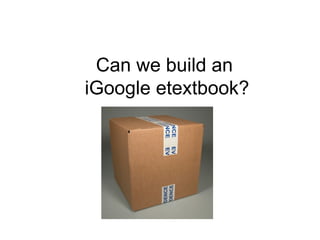 Can we build an  iGoogle etextbook? 