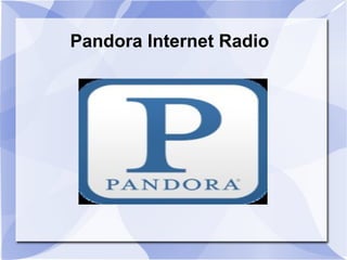 Pandora Internet Radio
 