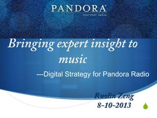S
---Digital Strategy for Pandora Radio
 