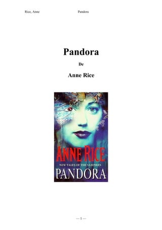 Rice, Anne      Pandora




             Pandora
                De

             Anne Rice




               —1—
 