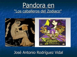 Pandora en “Los caballeros del Zodiaco”   José Antonio Rodríguez Vidal 