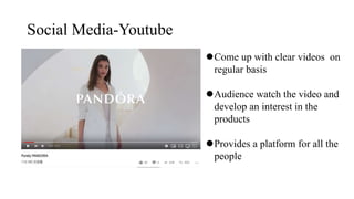 Social Media-Youtube
Come up with clear videos on
regular basis
Audience watch the video and
develop an interest in the
products
Provides a platform for all the
people
 