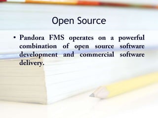 Open SourcePandora FMS operates on a powerful combination of open source software development and commercial software delivery.