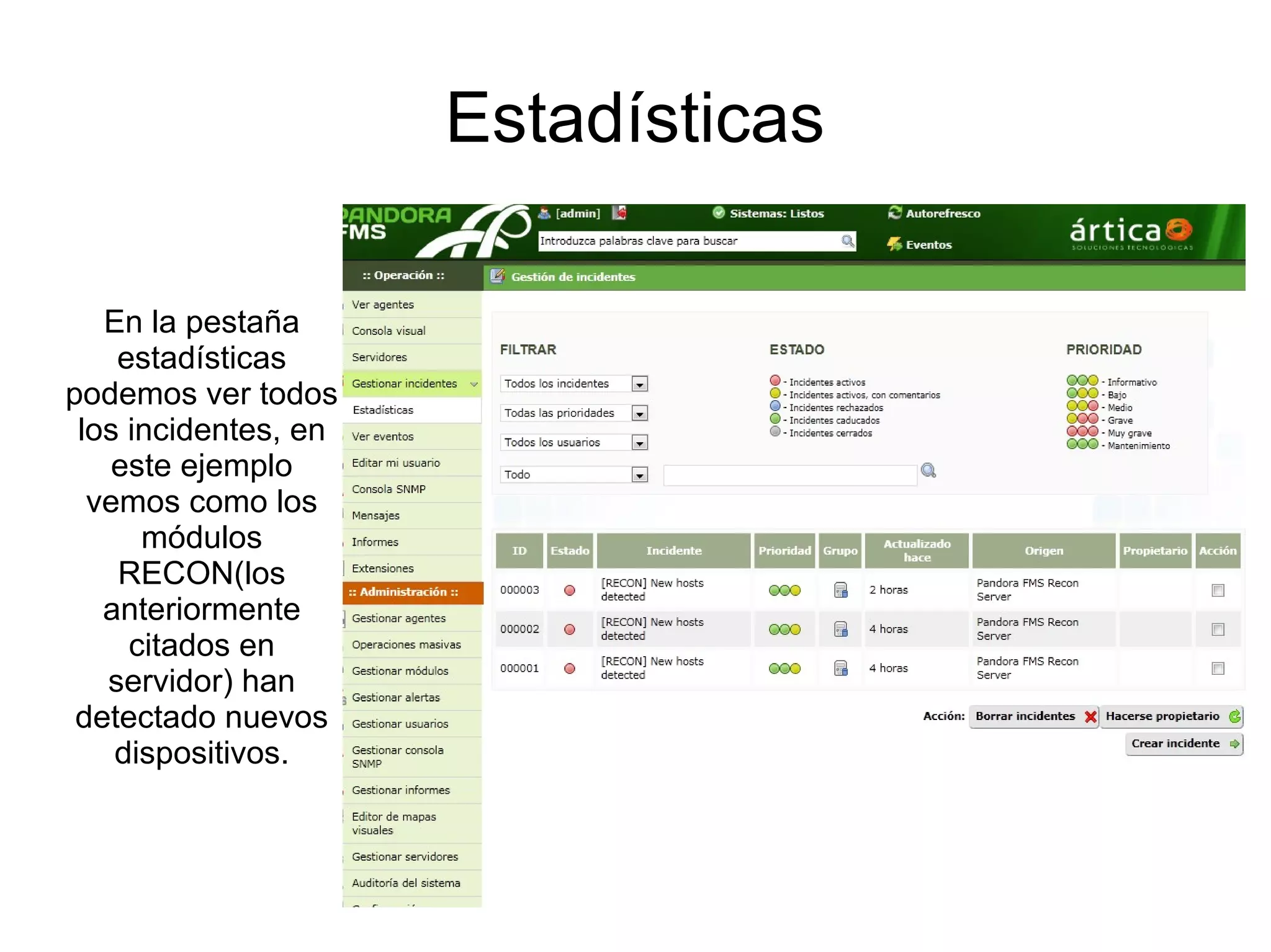 Estadísticas

   En la pestaña
    estadísticas
podemos ver todos
 los incidentes, en
    este ejemplo
  vemos como los
      módulos
    RECON(los
   anteriormente
     citados en
   servidor) han
 detectado nuevos
    dispositivos.
 
