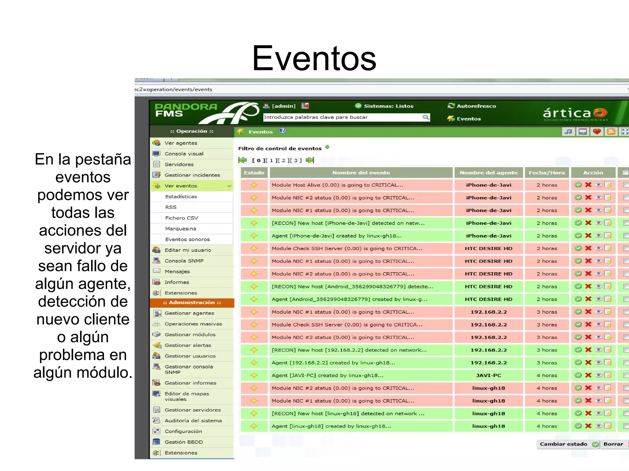 Eventos

En la pestaña
    eventos
podemos ver
   todas las
 acciones del
  servidor ya
 sean fallo de
algún agente,
 detección de
nuevo cliente
    o algún
 problema en
algún módulo.
 