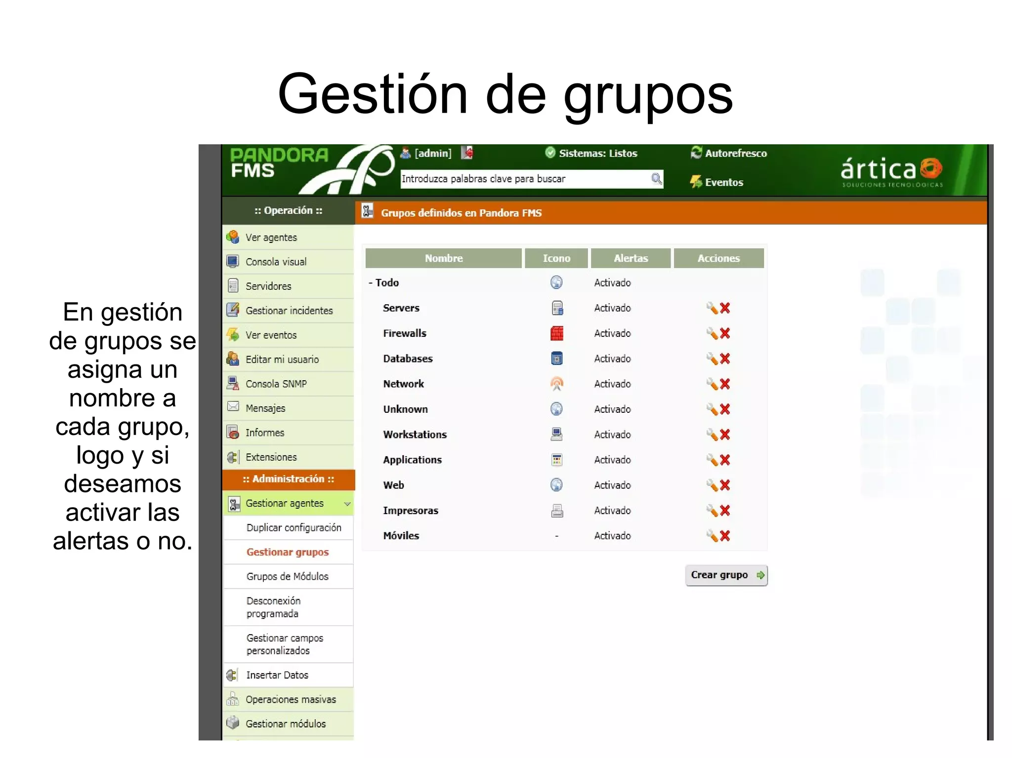 Gestión de grupos


 En gestión
de grupos se
 asigna un
 nombre a
cada grupo,
  logo y si
 deseamos
 activar las
alertas o no.
 