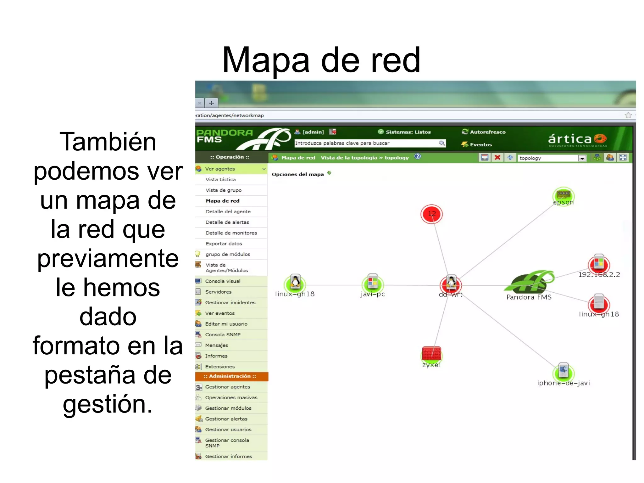 Mapa de red

    También
podemos ver
 un mapa de
  la red que
 previamente
   le hemos
      dado
formato en la
 pestaña de
    gestión.
 
