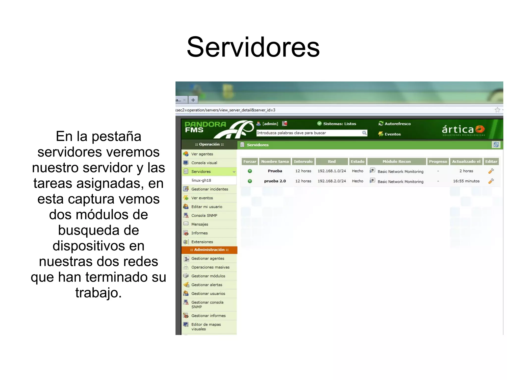 Servidores


    En la pestaña
 servidores veremos
nuestro servidor y las
tareas asignadas, en
 esta captura vemos
   dos módulos de
    busqueda de
   dispositivos en
 nuestras dos redes
que han terminado su
       trabajo.
 