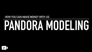 PANDORA MODELING
HOW YOU CAN MAKE MONEY WITH US
 