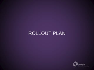 ROLLOUT PLAN
 