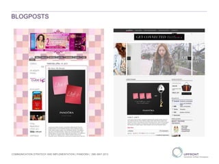 BLOGPOSTS
COMMUNICATION STRATEGY AND IMPLEMENTATION | PANDORA | 29th MAY 2013
 