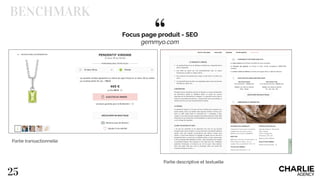 “
BENCHMARK
25
Focus page produit - SEO
gemmyo.com
Partie transactionnelle
Partie descriptive et textuelle
 
