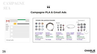 “
38
CAMPAGNE
SEA
Campagne PLA & Gmail Ads
 