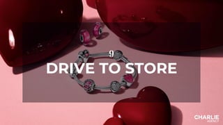 9
DRIVE TO STORE
 
