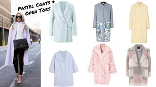 Pastel Coats &
Open Toes
 