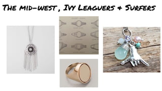 The mid-west , Ivy Leaguers & Surfers
 