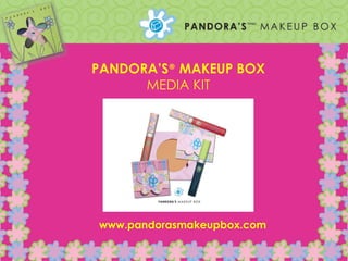PANDORA’S ®   MAKEUP BOX MEDIA KIT www.pandorasmakeupbox.com 