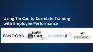 Using Tin Can to Correlate Training 
with Employee Performance 
 