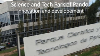 Science and Tech Park of Pando:
innovation and developement
 