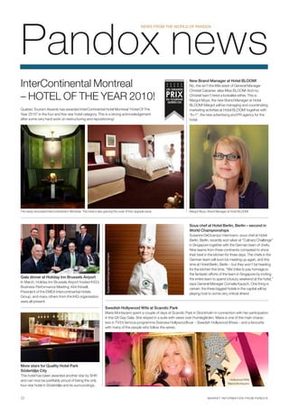 Pandox news
                                                                                                   NEwS FROM ThE wORlD OF PANDOX




InterContinental Montreal                                                                                                  New Brand Manager at Hotel BLOOM!
                                                                                                                           No, this isn’t the little sister of General Manager
                                                                                                                           Christel Cabanier, alias Miss BLOOM! And no,

– HOTEL OF THE YEAR 2010!                                                                                                  Christel hasn’t hired a lookalike either. This is
                                                                                                                           Margot Muys, the new Brand Manager at Hotel
                                                                                                                           BLOOM! Margot will be managing and coordinating
Quebec Tourism Awards has awarded InterContinental Hotel Montreal “Hotel Of The                                            marketing activities at Hotel BLOOM! together with
Year 2010” in the four and five-star hotel category. This is a strong acknowledgement                                      “6+1”, the new advertising and PR agency for the
after some very hard work on restructuring and repositioning!                                                              hotel.




The newly renovated InterContinental in Montreal. This hotel is also gracing the cover of this Upgrade issue.              Margot Muys, Brand Manager at Hotel BLOOM!



                                                                                                                           Sous chef at Hotel Berlin, Berlin – second in
                                                                                                                           World Championships
                                                                                                                           Susanne DeOcampo-Herrmann, sous chef at Hotel
                                                                                                                           Berlin, Berlin, recently won silver at “Culinary Challenge”
                                                                                                                           in Singapore together with the German team of chefs.
                                                                                                                           Nine teams from three continents competed to show
                                                                       Susanne DeOcampo-herrmann




                                                                                                                           their best in the kitchen for three days. The chefs in the
                                                                                                                           German team will soon be meeting up again, and this
                                                                                                                           time at Hotel Berlin, Berlin – but they won’t be heading
                                                                                                                           for the kitchen this time. “We’d like to pay homage to
                                                                                                                           the fantastic efforts of the team in Singapore by inviting
Gala dinner at Holiday Inn Brussels Airport                                                                                the entire team to spend a luxury weekend at the hotel,”
In March, Holiday Inn Brussels Airport hosted IHG’s                                                                        says General Manager Cornelia Kausch. One thing is
Business Performance Meeting. Kirk Kinsell,                                                                                certain: the three biggest hotels in the capital will be
President of the EMEA Intercontinental Hotels                                                                              playing host to some very critical diners!
Group, and many others from the IHG organisation
were all present.
                                                                      Swedish Hollywood Wife at Scandic Park
                                                                      Maria Montazami spent a couple of days at Scandic Park in Stockholm in connection with her participation
                                                                      in the QX Gay Gala. She stayed in a suite with views over Humlegården. Maria is one of the main charac-
                                                                      ters in TV3’s famous programme Svenska Hollywoodfruar – Swedish Hollywood Wives – and a favourite
                                                                      with many of the people who follow the series.




More stars for Quality Hotel Park
Södertälje City
This hotel has been awarded another star by SHR
and can now be justifiably proud of being the only                                                                                                     Hollywood Wife
                                                                                                                                                      Maria Montazami
four-star hotel in Södertälje and its surroundings.


12                                                                                                                                     M A RK E T I N F ORM ATI ON F R O M PA ND O X
 