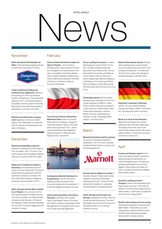 News
                                                                                   hOTEl wORlD




November                                         February
Berlin will have its first Hampton by            Choice Hotels International makes its         Accor is selling five hotels to Invesco        Marriott International reports that they
Hilton. This hotel will be opening in the lat-   debut in Poland – at six locations            Real Estate for a total of EUR 154 mil-        will be doubling their number of hotel
ter half of 2010 and have 214 rooms.             simultaneously. These hotels are owned        lion. The sale includes the Novotel            rooms in Europe by the end of 2015. The
                                                 and managed by a Polish property com-         Muenchen City in Munich (307 rooms),           company currently has 174 hotels with
                                                 pany, a subsidiary of property develop-       Novotel Roma la Rustica and Mercure            40 000 rooms, so they are intending to
                                                 ment company Salwator Capital Group.          Corso Trieste in Rome (149 and 97              increase that figure to 80 000 rooms.
                                                 These hotels will be situated in the cities   rooms respectively), Mercure Zabatova
                                                 of Dzwirzyno, Katowice, Krakow,               in Bratislava (175 rooms) and Pullman
                                                 Poznán and Wroclaw.                           Paris La Défense in Paris (384 rooms).
                                                                                               All these hotels will continue to be run by
Tristar Investment Holding has                                                                 Accor.
entered into an agreement relating to
the opening of a new Four Seasons
Hotel in St Petersburg. This hotel will be                                                     Travelodge reports that they will be
opening in 2011 and will be located at                                                         developing ten properties in the UK, for
the palace of Prince Lobanov-Rostovky.                                                         a total investment of GBP 61 million.          Easyhotel is opening in Germany,
Renovation of this historical building is                                                      Three of these hotels will be situated in      with its 125-room easyhotel Berlin,
estimated to cost USD 125 million.                                                             London and two in Manchester. Other            Hackerscher Markt in Berlin. This will be
                                                                                               hotels will be opening in Liverpool,           the 12th easyhotel hotel in Germany.
                                                                                               Bristol, Cannock, Camberley and
Rezidor has entered into an agree-               The 418-room Park Inn Stockholm               Andover. In total, Travelodge will be
ment regarding a 150-room hotel in               Waterfront Hotel, which is currently          adding 1 133 new rooms.                        Berlin is to have its first Sheraton.
Russia. This hotel will be run under the         being built, is to undergo a change of                                                       Starwood has entered into a rental
Park Inn banner and be situated in the           name even before it opens. This hotel,                                                       agreement with Chamartin Meermann
town of Yaroslavl.                               which will be opening in 2011, will be                                                       Immobilien for the 464-room hotel
                                                 named the Radisson Blu Waterfront             March                                          which will be situated next to the central
                                                 Hotel, Stockholm. It will be the sixth                                                       station in Berlin. Construction work will
                                                 Radisson Blu in Stockholm.                                                                   commence in late 2010.
                                                                                               Marriott International will be opening
December                                                                                       its second Courtyard by Marriott in
                                                                                               Switzerland. The 175-room Courtyard
                                                                                               by Marriott Basel will be run as part of a
Westmont Hospitality is behind a
takeover of Renaissance Paris Hotel Le                                                         franchise agreement.                           April
Parc Trocadero, with 116 rooms. This
hotel is being sold by Strategic Hotels &                                                                                                     Carlson and Rezidor report that For-
Resorts for a price of EUR 35.5 million.                                                                                                      mosa International Hotels Corporation
                                                                                                                                              will be buying the hotel section run
                                                                                                                                              under the Regent brand. The takeover
Millennium & Copthorne Hotels is                                                                                                              includes global rights to the name of
launching a new international brand                                                                                                           Regent, hotel running and rental con-
under the name of Studio M. This brand                                                                                                        tracts, as well as the licence for Regent
will be aimed at people who travel fre-                                                        Scandic will be adding four hotels in          Seven Seas Cruises.
quently on business or privately. The            Courtyard by Marriott Stockholm in            Southern Finland. These hotels will be
first hotel will be opened in Singapore          Kungsholmen, with its 278 rooms,              situated in the towns of Riihimäki,
during the second quarter of 2010.               opened recently and was the first             Järvenpää and Lahti. The fourth hotel          Scandic is building a hotel in
                                                 Courtyard by Marriott in Scandinavia. It      will be built in Helsinki, in connection       Tampere, Finland, and will thereby have
                                                 is also the biggest Courtyard in Europe.      with the Paasitorni Congress Centre.           three hotels in the town. This hotel will
Hilton will open its first Hilton Garden                                                                                                      have 207 rooms and be located near the
Inn in Poland in the summer of 2010.                                                                                                          railway station. Construction is expected
This hotel is located in Krakow and has          InterContinental Hotels’ first hotel in       Hilton will take its first steps into          to commence in August 2010.
154 rooms. Another two hotels will also          Denmark is the 266-room Crowne                Norway. Doubletree by Hilton, Oslo City
be opening over the year, in Rzeszow             Plaza Copenhagen Towers, 85 metres            Centre will open this spring. The hotel
and Warsaw. Poland has been identified           tall. Danish company Copenhagen Hotel         will initially have 59 rooms, but once it is   Rezidor will be taking over the running
as one of the company’s biggest growth           Management is running the hotel as part       renovated in late 2010 it will have            of ten Reval properties in Russia and the
markets in Europe.                               of a 20-year franchise agreement.             another 44 rooms.                              Baltic States. These will be run under
                                                                                                                                              management contracts with the owners
                                                                                                                                              of Reval Hotels, Norwegian property
                                                                                                                                              development company Linstow.


M A RK E T I NF O R MAT I O N F R OM PAN DOX                                                                                                                                          3
 