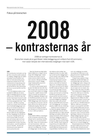 Marknadsinformation från Pandox




Fokus på branschen




                                           2008
– kontrasternas år                     2008 var verkligen kontrasternas år.
                Branschen visade på en god tillväxt i både beläggning och snittpris fram till sommaren,
                        men sedan började den internationella nedgången med start i USA.




USA                                            New York klarade sig något bättre          iska städerna sjönk kraftigt. Den           cent, men nedgången har startat.
Den amerikanska marknaden som lig-         helåret 2008 trots en svagare höst än          avtagande trenden har sedan hållit i        Januari/februari 2009 visar en ned-
ger först i konjunkturcykeln visade på     övriga USA. Beläggningen i staden              sig in på det nya året. Beläggningen i      gång på 9 procent i RevPAR jämfört
en nedgång i beläggningen för helåret      minskade med knappt 2 procent                  London slutade under 2008 på drygt          med samma period 2008.
på knappt 3 procent jämfört med            medan priserna visade en ökning                80 procent, vilket motsvarar en                   I övriga Europa upplevde många
2007 och stannade på 60 procent.           med 2 procent, vilket gör att RevPAR           minskning med knappt 2 procent              hotellkedjor att både efterfrågan och
Snittpriserna slutade på 107 USD,          slutar på plus 1 procent. Belägg-              jämfört med föregående år. Snitt-           vinst började falla under sensomma-
motsvarande en knapp ökning med            ningen slutade på 82 procent och               priserna under året har fortsatt att        ren. Beläggningen sjönk i många av de
2 procent jämfört med 2007, vilket         snittpriset på 276 USD.                        stiga om än i en långsammare takt           större turiststäderrna och det var fram-
gör att RevPAR för hela USA landade            En studie av sista kvartalet bekräf-       och ökade med 4 procent för helåret.        förallt uteblivna turister från Nordame-
på minus 2 procent jämfört med före-       tar även här bilden för hela USA. Rev-         RevPAR slutade på 108 pund, vilket          rika och Japan som var orsaken. Den
gående år.                                 PAR minskar med 15 procent och det             är en ökning med drygt 2 procent            följande hösten blev sedan inte bättre.
    En mer detaljerad analys av sista      beror på att både snittpris och belägg-        jämfört med 2007. Sista kvartalet i               Paris slutade på en beläggning om
kvartalet för 2008 visar att utveck-       ning sjunker i ungefär samma omfatt-           London visar dock på en avmattning,         78 procent, vilket var en minskning
lingen är betydligt dystrare än vad års-   ning. För perioden januari/februari            RevPAR för perioden gick ned 6              med 1 procent jämfört med före-
siffrorna visar. RevPAR för hela USA       2009 ökar nedgången ytterligare med            procent jämfört med samma period            gående år. Pristillväxten var betydligt
sjunker med knappt 10 procent under        en RevPAR för perioden på minus 29             2007 – till största delen beroende på       blygsammare för 2008 än för 2007
perioden. Tittar man på olika segment      procent jämfört med samma period               sjunkande beläggning. Nedgångs-             och slutade på knappt 2 procent över
så minskar lyxsegmentet mest – med         2008. Beläggningen sjönk 16 procent            takten ökar sedan under januari/            2007 års prisnivå och med ett snitt-
17 procent – tätt följt av resortseg-      och snittpriserna 16 procent. Trots de         februari då RevPAR sjönk med 9 pro-         pris på 242 euro. RevPAR slutade på
mentet som minskar med 14 procent.         dystra siffrorna finns det ett antal nya       cent, där beläggnings- och pristapp         188 euro, vilket var en ökning på
Det är framförallt beläggningen som        hotellprojekt på gång i New York, vil-         påverkar utfallet i lika stor omfattning.   knappt 1 procent jämfört med 2007.
går ner och trenden är densamma i          ket kommer att innebära att staden                 Tyskland är ett av de länder som        Sista kvartalet 2008 visade dock på
samtliga segment oavsett region.           fram till slutet av år 2010 kommer att         har klarat den globala nedgången            en kraftig nedgång för staden med en
    Siffrorna för perioden januari/        få cirka 11 000 nya hotellrum.                 under 2008 bättre. Det beror till stor      RevPAR-minskning för kvartalet på
februari 2009 visar att nedgångstak-                                                      del på att landet har en högre nationell    20 procent, varav 13 procent hänför-
ten ökar. Nedgången för perioden är        Europa                                         efterfrågan på hotellrum jämfört med        ligt till lägre snittpriser och 8 procent
16 procent i RevPAR jämfört med            Första halvåret 2008 var utvecklingen          många andra länder. Berlin slutade på       till lägre beläggningsvolym. Det nya
samma period 2008, 10 procent              på den europeiska marknaden fort-              70 procent i beläggning, vilket är 2        året har fortsatt nedåt. RevPAR i
beror på minskad volym och 6 pro-          satt god med en utveckling i RevPAR            procent lägre än 2007. Snittpriserna        januari och februari slutade på minus
cent på sjunkande priser. Lyx- och         på mellan 5 och 15 procent jämfört             var 91 euro, vilket var 6 procent högre     23 procent som till lika delar beror på
resortsegmenten minskar mest även          med 2007. Sedan kom vändpunkten i              än 2007. RevPAR i Berlin slutade på         lägre pris och minskad beläggning.
denna period – med 26 respektive 21        och med finanskrisen i USA, som                knappt 64 euro för helåret 2008, en               Bryssel slutade året på en RevPAR
procent i RevPAR – till större del         snabbt spred sig globalt. I september          ökning med 4 procent. Berlins sista         ökning för helåret på 6 procent, som
beroende på mindre volymer än              satte den sina tydliga spår i Europa           kvartal 2008 visar fortfarande på en        till största delen berodde på prisök-
samma period förra året.                   och beläggningen i de större europe-           marginell tillväxt i RevPAR på 1 pro-       ning. Dock bröts tillväxttrenden redan



                                                                                      4
 