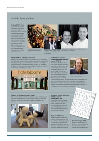 Marknadsinformation från Pandox




       Nytt från Pandox-sfären

       Pandox på IHIF i Berlin
       På den årliga konferensen
       International Hotel Invest-
       ment Forum (IHIF) var
       Pandox tillsammans med det
       Pandox-ägda Hotel Berlin,
       Berlin arrangörer av IHIF’s
       invigningsfest. Temat var
       svenskt midsommarfirande
       med mat i picknick-korgar,
       arrangerat av två av Sveriges
       mest välkända kockar;
       Melker Andersson och
       Danyel Couet. Kvällen bjöd
       även på allsång, kreativ           Hotel Berlin, Berlins och Pandox                                         Välkända kockar: Danyel Couet och Melker Andersson
       hotelldesign och en ABBA-          midsommarinspirerade fest på       Christian Ringnes, Pandox styrelse-   från GRUPP F12 i Stockholm.
       inspirerande show.                 IHIF.                              ordförande, och Anders Nissen,
                                                                             VD på Pandox.



       Hotel BLOOM! har fått två nya utmärkelser                                            Staffan Olsson kvar som
       Hotel BLOOM! mottog i december 2008 priset the CAÏUS 2008 Award                      förbundskapten över Sveriges
       vilket delas ut till företag som bidrar till den kulturella och arkitektoniska       hemma-VM 2011
       utvecklingen i Belgien genom sin kreativitet, dynamik och ihärdighet. I              Svenska Handbollförbundet har
       februari fick Hotel BLOOM! även priset Best Venue of the Year Award                  med stöd av Sveriges Olympiska
       från Meeting Professionals International Belgium Chapter som har över                Kommitté, och tillsammans med
       24 000 medlemmar i 80 länder. Grattis!                                               Pandox, träffat en överenskom-
                                                                                            melse med Staffan Olsson som
                                                                                            gör det möjligt för honom att
                                                                                            stanna i Sverige och fortsätta att
                                                                                            leda det svenska landslaget till-    Staffan Olsson, Förbundskapten
                                                                                            sammans med Ola Lindgren.            Svenska Handbollförbundet.
                                                                                            Avtalet innebär att den viktiga
                                                                                            förbundskaptensfrågan är löst över Sveriges VM på hemmaplan 2011
                                                                                            och med sikte på OS i London 2012. Lösningen innebär också att
                                                                                            Staffan Olsson fortsätter som tränare i Hammarby Handboll och han
                                                                                            kommer även att arbeta med marknadsföringsfrågor på Pandox. Vi på
                                                                                            Pandox ser fram emot att få jobba med Staffan!


                                                                                                                                                              ant
                                                                                                                                                                                      wer
                                                                                                                                                       Ber                                                         pen
       Tillökning på Holiday Inn Brussels Airport
       Efter årsskiftet utökades Holiday Inn Brussels Airport med Blobby och
       hennes två efterkommande. De har sin plats i lobbyn och byter plats
                                                                                            Restaurang Thott’s i Malmö har
                                                                                            fått Silverstatus i
                                                                                            Sveriges Bästa Bord
                                                                                                                                                      I
                                                                                                                                               KÖp s s n
                                                                                                                                                     BrY                                           L
                                                                                                                                                      e
                                                                                                                                              L enhaM L
       varje dag – familjen är ett uppskattat inslag hos såväl gäster som                   Radisson SAS Blu’s restaurang
       personal.                                                                            Thott’s i Malmö har tilldelats Silver-
                                                                                            status i Sveriges Bästa Bord.
                                                                                            Varma gratulationer till den nye
                                                                                                                                        n
                                                                                                                                      Mon d o n
                                                                                                                                                        o                                                          n
                                                                                            kökschefen Björn Nilsson och
                                                                                                                                     sto trea
                                                                                                                                     p cKho L
                                                                                            restaurangchef Peter Kindeberg
                                                                                            samt till resten av teamet!
                                                                                                                                                and                                                 LM
                                                                                                                                                                                         ox
                                                                                                                                     R E
                                                                                                                                         D O
                                                                                                                                             V I
                                                                                                                                                 S N
                                                                                                                                                     I N
                                                                                                                                                         G
                                                                                                                                                             A V
                                                                                                                                                                   A F
                                                                                                                                                                       F Ä


                                                                                            Radisson SAS Arlandia
                                                                                                                                                                           R S
                                                                                                                                                                               V E
                                                                                                                                                                                   R K
                                                                                                                                                                                       S A
                                                                                                                                                                                           M H
                                                                                                                                                                                               E T
                                                                                                                                                                                                   E N

                                                                                            Hotellet utanför Stockholm fort-                                                                             2 0
                                                                                                                                                                                                             0 8




                                                                                            sätter sin miljömedvetenhet med
                                                                                            ett omfattande utbildningsprogram                Årsredovisningen 2008
                                                                                            för personalen, nya biogas- och                  Pandox årsredovisning är nu
                                                                                            etanoldrivna tjänstebilar samt att               färdig och finns som vanligt att
                                                                                            allt förbrukningsmaterial numera är              läsa på vår hemsida eller
                                                                                            miljömärkt. Mycket inspirerande!                 beställa på pandox@pandox.se




                                                                                        8
 