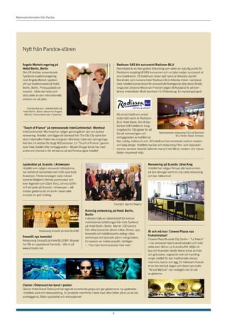 Marknadsinformation från Pandox




     Nytt från Pandox-sfären

     Angela Merkels regering på                                                          Radisson SAS blir successivt Radisson BLU
     Hotel Berlin, Berlin                                                                Namnbytet är en liten grafisk förändring som sätter en naturlig punkt för
     Den 26 oktober presenterade                                                         Radissons koppling till SAS-koncernen och nu byter kedjan successivt ut
     Tysklands koalitionsregering,                                                       sina hotellnamn. Ett hotell som redan bytt namn är Arlandia utanför
     med Angela Merkel i spetsen,                                                        Stockholm som numera heter Radisson BLU Arlandia Hotel. I samband
     sitt nya koalitionsavtal på Hotel                                                   med hotellets temamånad för ansvarsfullt företagande åkte deras försälj-
     Berlin, Berlin. Pressupdådet var                                                    ningschef Johanna Wessman-Fresnel nyligen till Ryssland för att över-
     massivt – både den tyska och                                                        lämna vinterkläder till ett barnhem i S:t Petersburg. En mycket god gest!
     stora delar av den internationella
     pressen var på plats.


        Cornelia Kausch, hotelldirektör på
     Hotel Berlin, Berlin välkomnar Angela
      Merkel, Förbundskansler i Tyskland.                                                Ett annat hotell som också
                                                                                         redan bytt namn är Radisson
                                                                                         BLU Hotel Basel. Den 8 sep-
                                                                                         tember höll hotellet en invig-
     ”Touch of France” på nyrenoverade InterContinental i Montreal
                                                                                         ningsfest för 700 gäster för att
     InterContinental i Montreal har nyligen genomgått en stor och lyckad                                                     Nyrenoverade restaurang Filini på Radisson
                                                                                         fira att renoveringen och
     renovering. Hotellet, som ligger ett stenkast från The Old City samt den                                                               BLU Hotel i Basel, Schweiz.
                                                                                         ombyggnaden av hotellet var
     stora mässhallen Palais des Congrais i Montreal, hade stor nyinvignings-
                                                                                         klar. Lobby, mötesrum och 60 hotellrum har renoverats med en modern
     fest den 14 oktober för drygt 400 personer. En ”Touch of France” genom-
                                                                                         och lyxig design. Hotellets nya bar och restaurang Filini, som öppnade i
     syrar hela hotellet efter ombyggnaden – Moulin Rouge-temat har med
                                                                                         somras, serverar klassisk italiensk mat och har fått en modern och robust
     andra ord checkat in för att stanna på det Pandox-ägda hotellet!
                                                                                         Italien-inspirerad miljö.



     Jazzkvällar på Scandic i Antwerpen                                                                              Renovering på Scandic Järva Krog
     Hotellet som nyligen renoverat mötesytorna,                                                                     Hotellet har nyligen förnyat alla badrummen
     har startat ett samarbete med USA Jazzclubb                                                                     på fyra våningar samt sin à la carte restaurang
     Anwerpen. Första torsdagen varje månad                                                                          och bar. Välkomna!
     kommer Belgiens främsta jazzmusiker och
     även legender som Clark Terry, Johnny Griffin
     m fl att spela på Scandic i Antwerpen – allt
     medan gästerna tar en drink i baren eller
     avnjuter en god middag.


                                                                                      Copyright: Agentur Bagenz

                                                            Kvinnlig networking på Hotel Berlin,
                                                            Berlin
                                                            I oktober hölls en nätverksträff för kvinnor
                                                            med ledande befattningar från hela Tyskland
                                                            på Hotel Berlin, Berlin. Mer än 100 kvinnor
                    Restaurang SmoodS på Hotel BLOOM!       från olika branscher såsom hälsa, fitness, spa,
                                                                                                                     Ät och må bra i Crowne Plazas nya
                                                            kosmetik och hotellindustrin deltog i olika
     SmoodS nya hemsida!                                                                                             frukostmatsal!
                                                            workshops och lyssnade på en mängd talare.
     Restaurang SmoodS på Hotel BLOOM! i Bryssel                                                                     Crowne Plaza Brussels City Centre – ”Le Palace”
                                                            En session var mäkta populär, nämligen
     har fått en uppdaterad hemsida – titta in på                                                                    – har renoverat hela frukostmatsalen och med
                                                            – ”Hur man kommunicerar med män”.
     www.smoods.net.                                                                                                 detta även fått en ny frukostbuffet. Miljön är
                                                                                                                     ljus och frukosten består bland annat av frukt
                                                                                                                     och grönsaker, vegetarisk wok och kyckling-
                                                                                                                     vingar istället för den traditionella menyn
                                                                                                                     med korv, bacon och ägg. En hälsosam frukost
                                                                                                                     är en bra start på dagen och deras nya motto
                                                                                                                     ”Ät bra! Må bra!” har mottagits mer än väl
                                                                                                                     av gästerna.



     Clarion i Östersund har konst i poolen
     Clarion Hotel Grand Östersund har tagit ett annorlunda grepp och ger gästerna en ny upplevelse
     i hotellets pool och relaxavdelning. En projektor med timer i taket visar olika bilder på en av de vita
     poolväggarna. Både uppskattat och avkopplande!




                                                                                     8
 