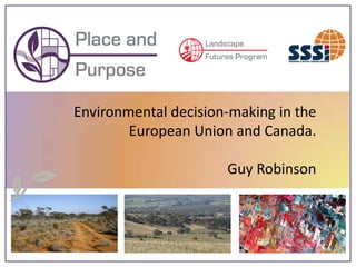 Environmental decision-making in the
        European Union and Canada.

                      Guy Robinson
 