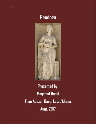 1
Pandora
Presented by:
Maqsood Hasni
Free Abuzar Barqi kutab’khana
Augt. 2017
 