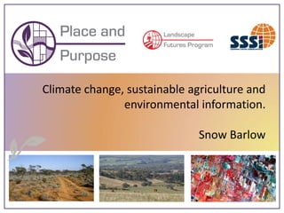 Climate change, sustainable agriculture and
               environmental information.

                              Snow Barlow
 