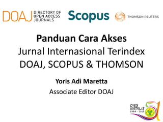 Panduan Cara Akses
Jurnal Internasional Terindex
DOAJ, SCOPUS & THOMSON
Yoris Adi Maretta
Associate Editor DOAJ
 