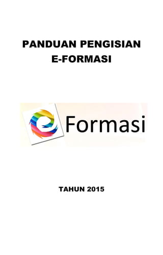 PANDUAN PENGISIAN
E-FORMASI
TAHUN 2015
 