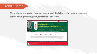 Menu Home
Menu Home merupakan halaman utama dari GARUDA. Berisi tentang intormasi
jumlah artikel, publisher, jurnal, conference, dan subjek.
 