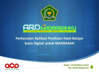 S
Perkenalan	Aplikasi	Penilaian	Hasil	Belajar		
basis	Digital	untuk	MADRASAH	
Ditjen.	Pendidikan	Islam	
Dit.	KSKK	Madrasah	
 