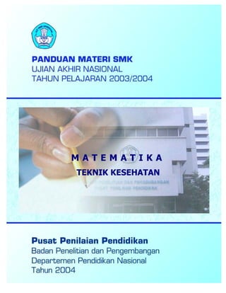 Panduan Materi Matematika SMK (Teknik Kesehatan)
M A T E M A T I K A
TEKNIK KESEHATAN
 