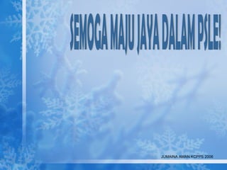 SEMOGA MAJU JAYA DALAM PSLE! JUMAINA AMAN KCPPS 2006 