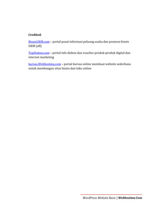 Credited:
BisnisUKM.com – portal pusat informasi peluang usaha dan promosi bisnis
UKM (aff)
TopDiskon.com – portal info diskon dan voucher produk-produk digital dan
internet marketing
kursus.Webhostmu.com – portal kursus online membuat website sederhana
untuk membangun situs bisnis dan toko online

WordPress Website Basic | Webhostmu.Com

 