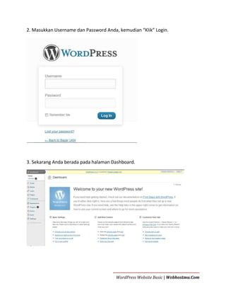 2. Masukkan Username dan Password Anda, kemudian “Klik” Login.

3. Sekarang Anda berada pada halaman Dashboard.

WordPress Website Basic | Webhostmu.Com

 