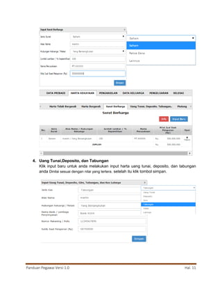 Panduan Pegawai Versi 1.0 Hal. 11
4. Uang Tunai,Deposito, dan Tabungan
Klik input baru untuk anda melakukan input harta uang tunai, deposito, dan tabungan
anda Dinilai sesuai dengan nilai yang tertera. setelah itu klik tombol simpan.
 