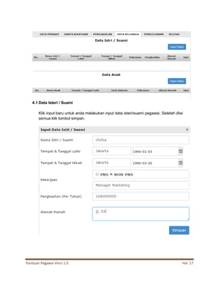Panduan Pegawai Versi 1.0 Hal. 17
4.1 Data Isteri / Suami
Klik input baru untuk anda melakukan input data isteri/suami pegawai. Setelah diisi
semua klik tombol simpan.
 