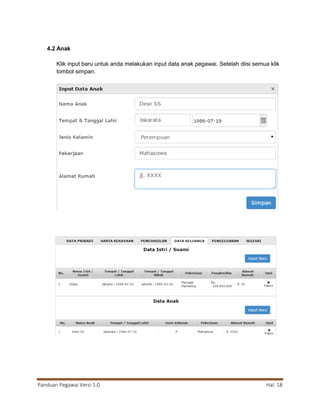 Panduan Pegawai Versi 1.0 Hal. 18
4.2 Anak
Klik input baru untuk anda melakukan input data anak pegawai. Setelah diisi semua klik
tombol simpan.
 