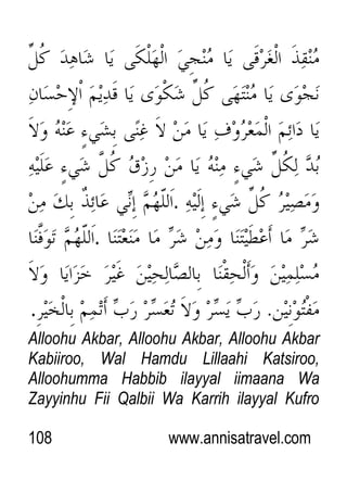 108 www.annisatravel.com
.
.
.
Alloohu Akbar, Alloohu Akbar, Alloohu Akbar
Kabiiroo, Wal Hamdu Lillaahi Katsiroo,
Alloohumma Habbib ilayyal iimaana Wa
Zayyinhu Fii Qalbii Wa Karrih ilayyal Kufro
 