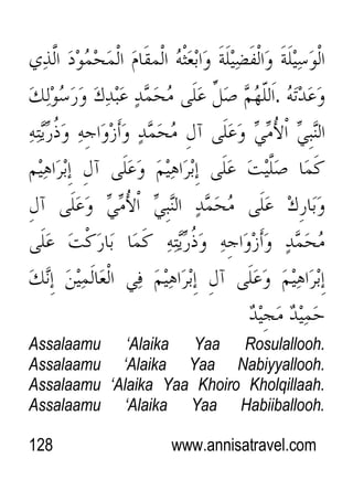 128 www.annisatravel.com
.
Assalaamu „Alaika Yaa Rosulallooh.
Assalaamu „Alaika Yaa Nabiyyallooh.
Assalaamu „Alaika Yaa Khoiro Kholqillaah.
Assalaamu „Alaika Yaa Habiiballooh.
 